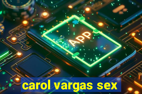 carol vargas sex